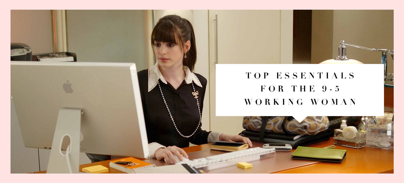 Top Essentials For The 9-5 Working Woman 