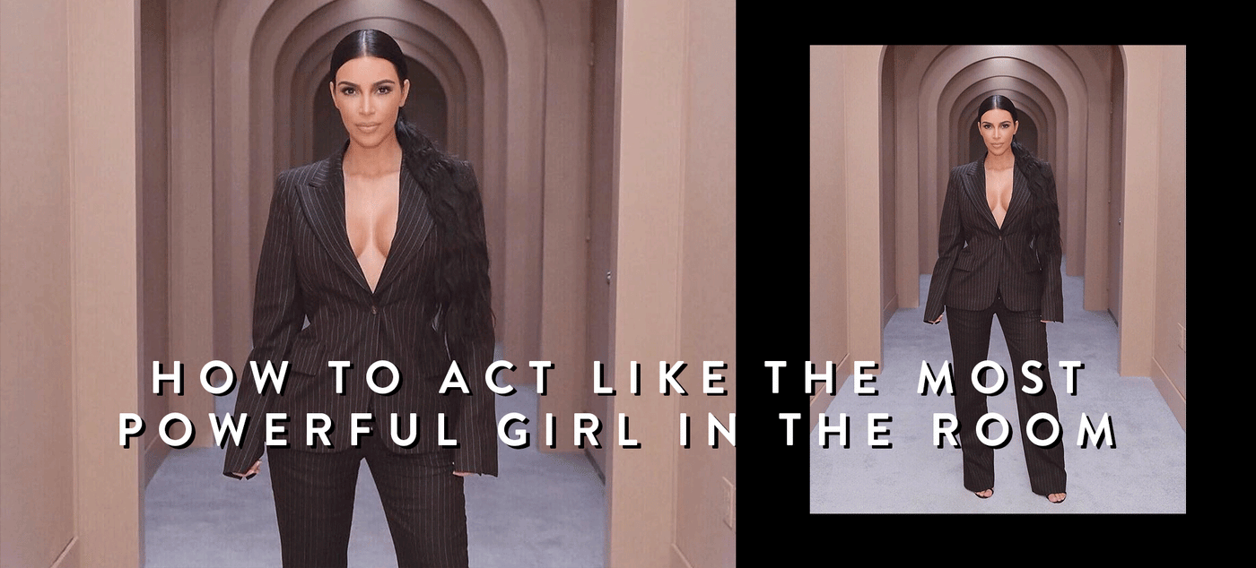 How To Act Like The most Powerful Girl In The Room