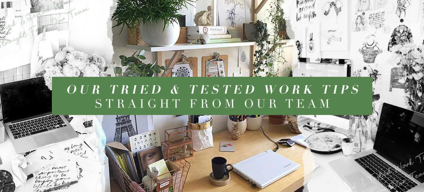 Our Tried & Tested Work Tips Straight From Our Team